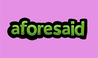 aforesaid